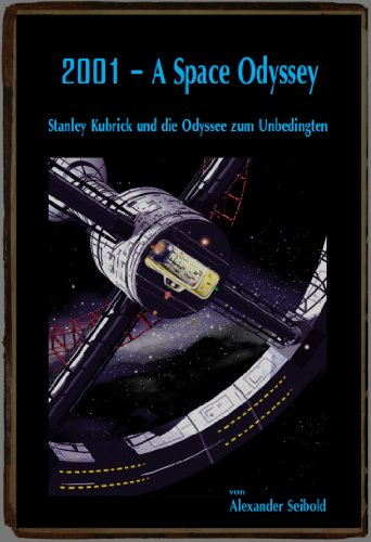 2001 - A Space Odyssey: Stanley Kubrick und die Odyssee zum Unbedingten (Phantastische Universen in Buch und Film) (German Edition)