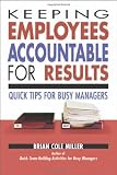 Keeping Employees Accountable for Results: Quick Tips for Busy Managers [Paperback]