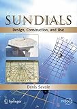 Sundials: Design, Construction, and Use (Springer Praxis Books / Popular Astronomy)
