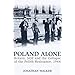 Poland Alone: Britain, SOE and the Collapse of the Polish Resistance 1944