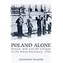 Poland Alone: Britain, SOE and the Collapse of the Polish Resistance 1944