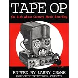 Tape Op: The Book About Creative Music Recording ~ Larry Crane