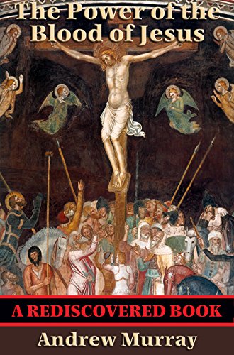 The Power of the Blood of Jesus (Rediscovered Books): With linked Table of Contents