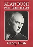 Alan Bush : music, politics and life