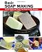Basic Soap Making: All the Skills and Tools You Need to Get Started (How To Basics)
