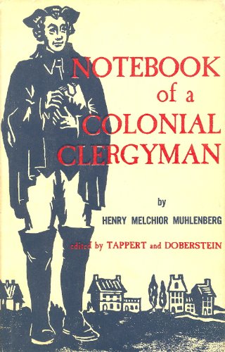 The Notebook of a Colonial Clergyman: Condensed From the Journals of Henry Melchoir Muhlenberg