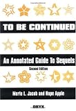 To Be Continued: An Annotated Guide to Sequels, 2nd Edition