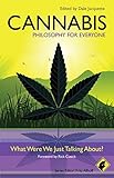 Cannabis : philosophy for everyone : what were we just talking about?