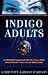 Indigo Adults: Understanding Who You Are and What You Can Become