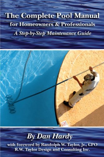 the complete pool manual for homeowners and professionals a step by step maintenance guide