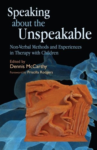 Speaking About the Unspeakable: Non-Verbal Methods and Experiences in Therapy Wi