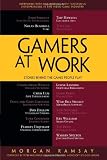 Gamers at Work: Stories Behind the Games People Play Gamers at Work: Stories Behind the Games People Play
