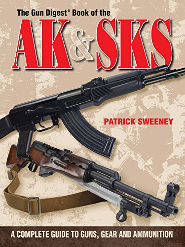 The Gun Digest Book of the AK & SKS: A Complete Guide to Guns, Gear and Ammunition (Gun Digest Book Of...)