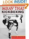 Muay Thai Kickboxing: The Ultimate Guide To Conditioning, Training, And Fighting