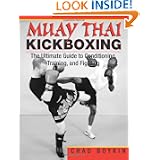 Muay Thai Kickboxing: The Ultimate Guide To Conditioning, Training, And Fighting by Chad Boykin