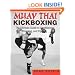 Muay Thai Kickboxing: The Ultimate Guide To Conditioning, Training, And Fighting