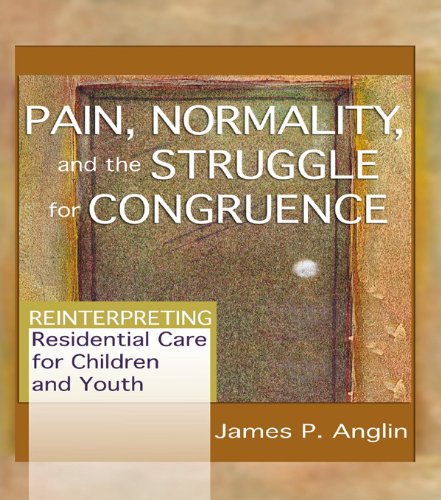 Pain, Normality, and the Struggle for Congruence: Reinterpreting Residential Care for Children and Youth (Child & Youth Services)