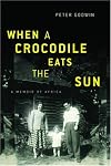 When a Crocodile Eats the Sun: A Memoir of Africa