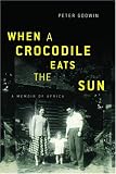 When a Crocodile Eats the Sun: A Memoir of Africa