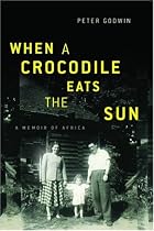 When a Crocodile Eats the Sun: A Memoir of Africa