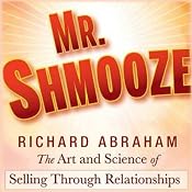 Mr. Shmooze: The Art and Science of Selling Through Relationships | [Richard Abraham]