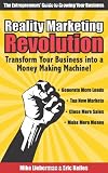 Reality Marketing Revolution: Transform Your Small Business Into a Money Making Machine!