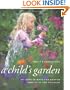 A Child's Garden: 60 Ideas to Make Any Garden Come Alive for Children (Archetype Press Books)