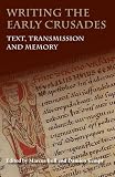 Writing the early crusades : text, transmission and memory