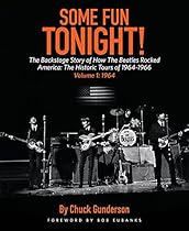 Some Fun Tonight!: The Backstage Story of How the Beatles Rocked America: The Historic Tours of 1964-1966 Volume 1: 1964 Some Fun Tonight!: The Backstage Story of How the Beatles Rocked America: The Historic Tours of 1964-1966 Volume 1: 1964