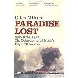 Paradise Lost: Smyrna 1922 - The Destruction of Islam's City of Toleranceby Giles Milton