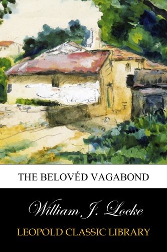 The Belovéd Vagabond, by William J. Locke