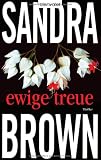 Ewige Treue: Thriller - Sandra Brown