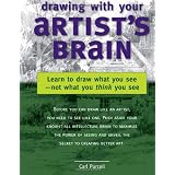 Drawing with Your Artist's Brain: Learn to Draw What You See, Not What You Think You See ~ Carl L. Purcell