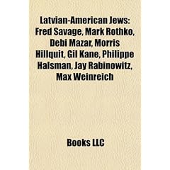 Latvian-American Jews: Fred Savage, Mark Rothko, Debi Mazar, Morris Hillquit, Gil Kane, Philippe Halsman, Jay Rabinowitz, Max Weinreich