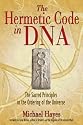 The Hermetic Code in DNA: The Sacred Principles in the Ordering of the Universe