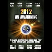 2012: An Awakening | [David Icke, John Major Jenkins, Gregg Braden, Patrick Geryl, Adrian Gilbert, Annabel Burton, Peter Taylor]