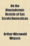 On the Blastodermic Vesicle of Sus Scrofa Domesticus