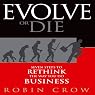 Evolve or Die: Seven Steps to Rethink the Way You Do Business