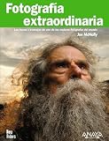 Fotografia extraordinaria / Extraordinary Photography: Los trucos y consejos de uno de los mejores fotografos del mundo / Tricks and Tips from One of ... Photographers in the World (Spanish Edition)