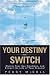 Your Destiny Switch: Master Your Key Emotions, and Attract the Life of Your Dreams