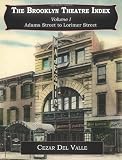 The Brooklyn Theatre Index Volume I Adams Street to Lorimer Street