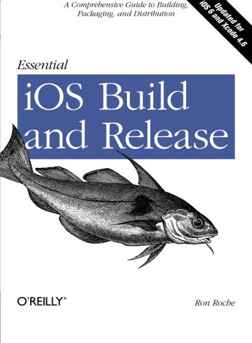 essential ios build and release a comprehensive guide to building packaging and distribution