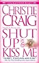 Shut Up and Kiss Me