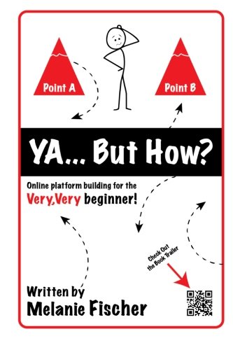 Ya...But How?: Online platform building for the Very, Very beginner!, by Melanie Fischer