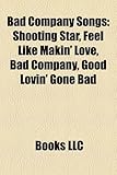 Bad Company Songs: Shooting Star, Feel Like Makin' Love, Bad Company, Good Lovin' Gone Bad-