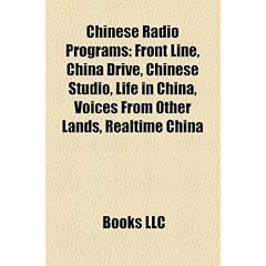 Chinese Radio Programs: Front Line, China Drive, Chinese Studio, Life in China, Voices from Other Lands, Realtime China