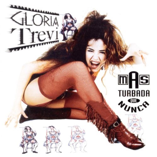 Gloria Trevi - Mas Turbada Que Nunca By Gloria Trevi - Zortam Music