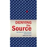 Denying the Source: The Crisis of First Nations Water Rights (Rmb Manifestos)