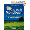 Das gro�e Mondbuch: G�rtnern & Leben mit dem Mond - Mit Kalendarium bis 2016