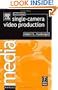 Single-Camera Video Production, Fourth Edition (Media Manuals)